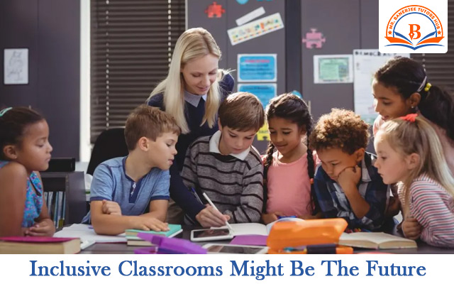 Inclusive Classrooms Might Be The Future- Here’s How It Benefits You
