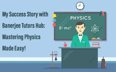 My Success Story with Banerjee Tutors Hub: Mastering Physics Made Easy!