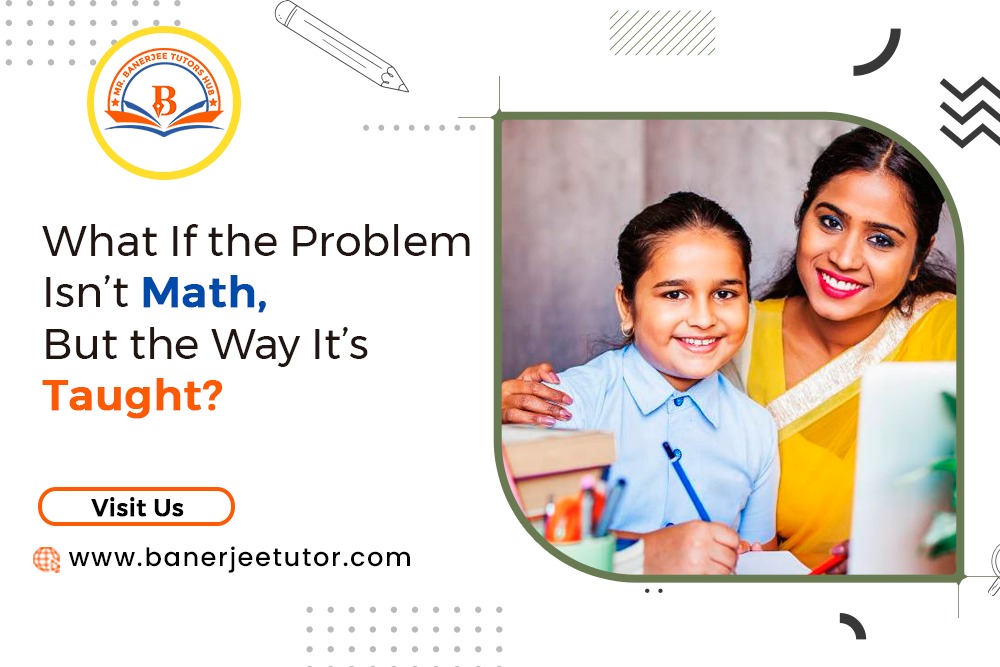 What If the Problem Isn’t Math, But the Way It’s Taught?