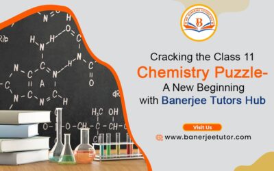 Cracking the Class 11 Chemistry Puzzle- A New Beginning with Banerjee Tutors Hub