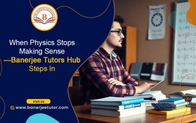 When Physics Stops Making Sense—Banerjee Tutors Hub Steps In