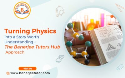Turning Physics into a Story Worth Understanding – The Banerjee Tutors Hub Approach