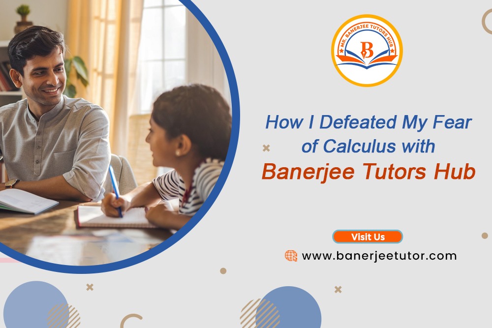 How I Defeated My Fear of Calculus with Banerjee Tutors Hub