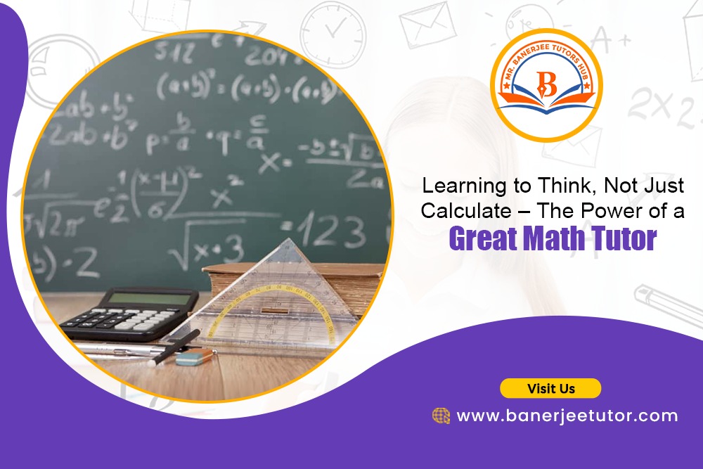 Learning to Think, Not Just Calculate – The Power of a Great Math Tutor