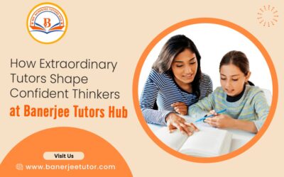 How Extraordinary Tutors Shape Confident Thinkers at Banerjee Tutors Hub