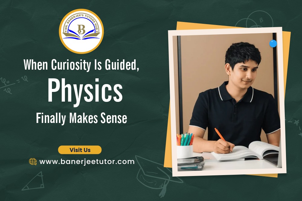 When Curiosity Is Guided, Physics Finally Makes Sense