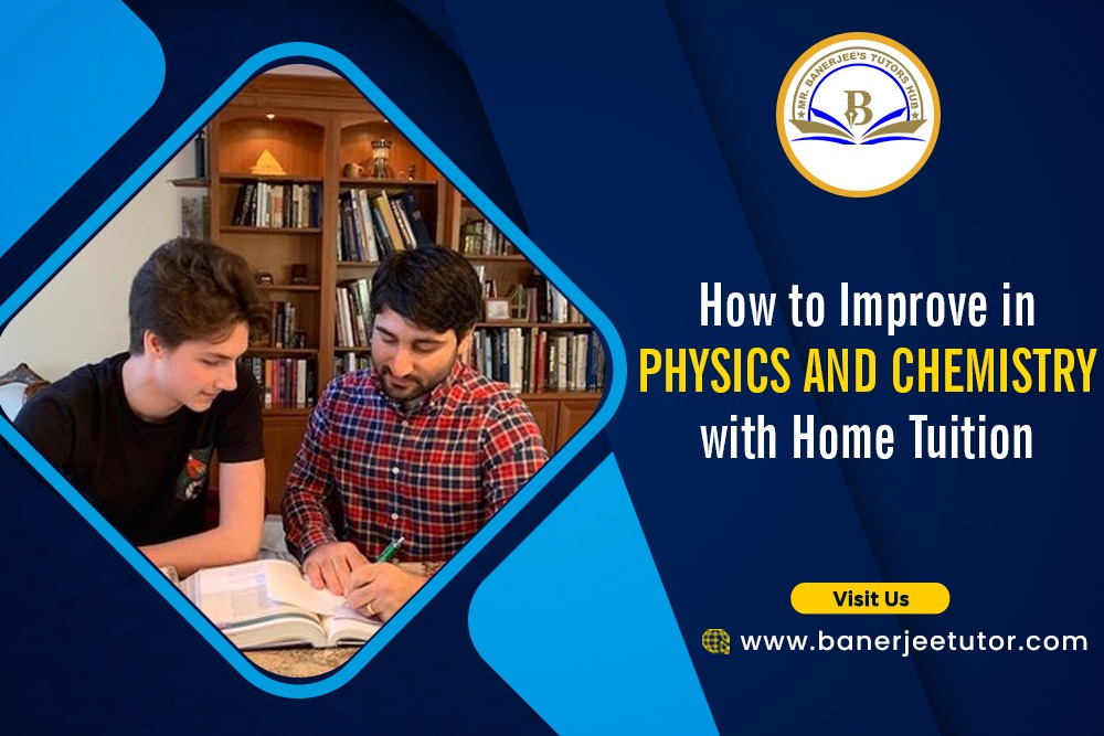 How to Improve in Physics and Chemistry with Home Tuition