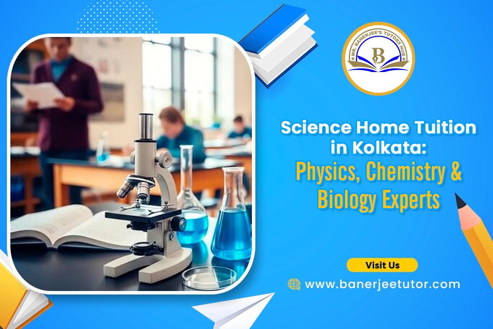 Science Home Tuition in Kolkata: Physics, Chemistry & Biology Experts
