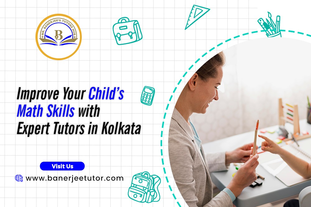 Improve Your Child’s Math Skills with Expert Tutors in Kolkata