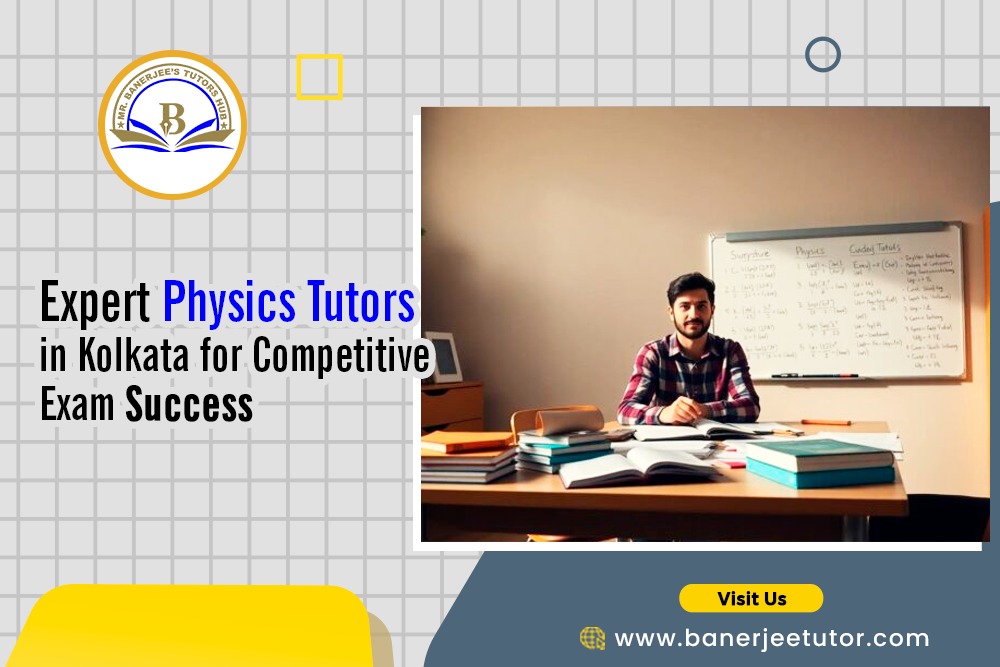 Expert Physics Tutors in Kolkata for Competitive Exam Success