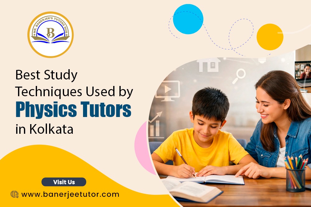 Best Study Techniques Used by Physics Tutors in Kolkata