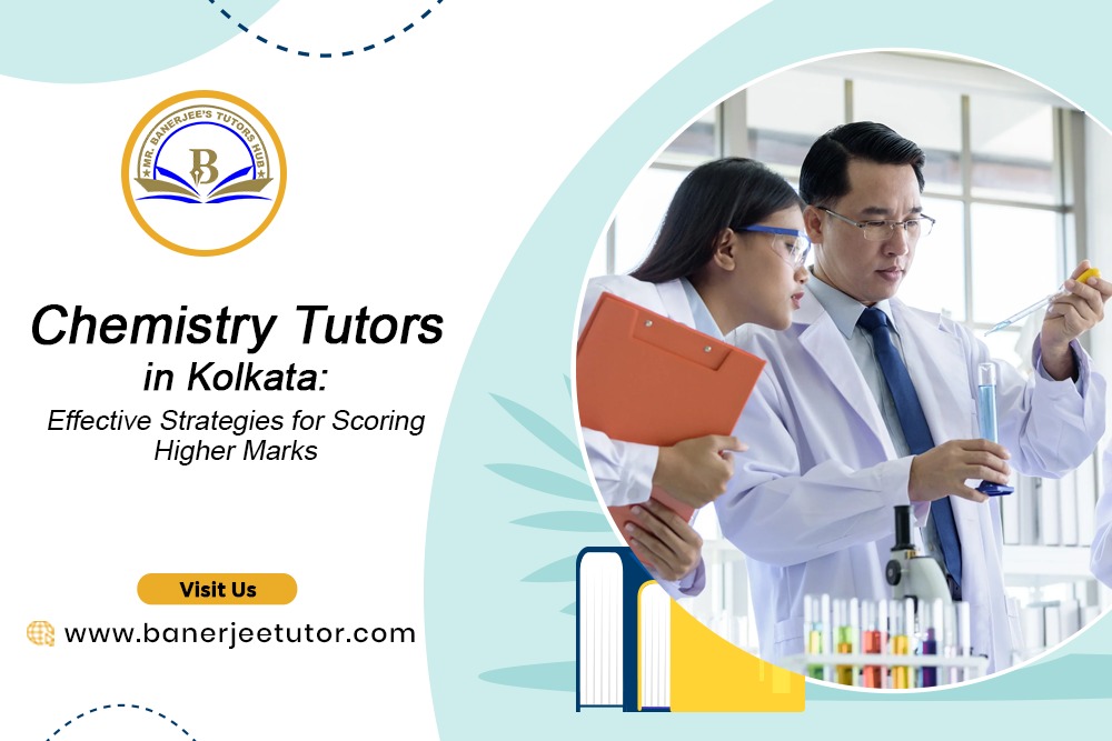 Chemistry Tutors in Kolkata: Effective Strategies for Scoring Higher Marks