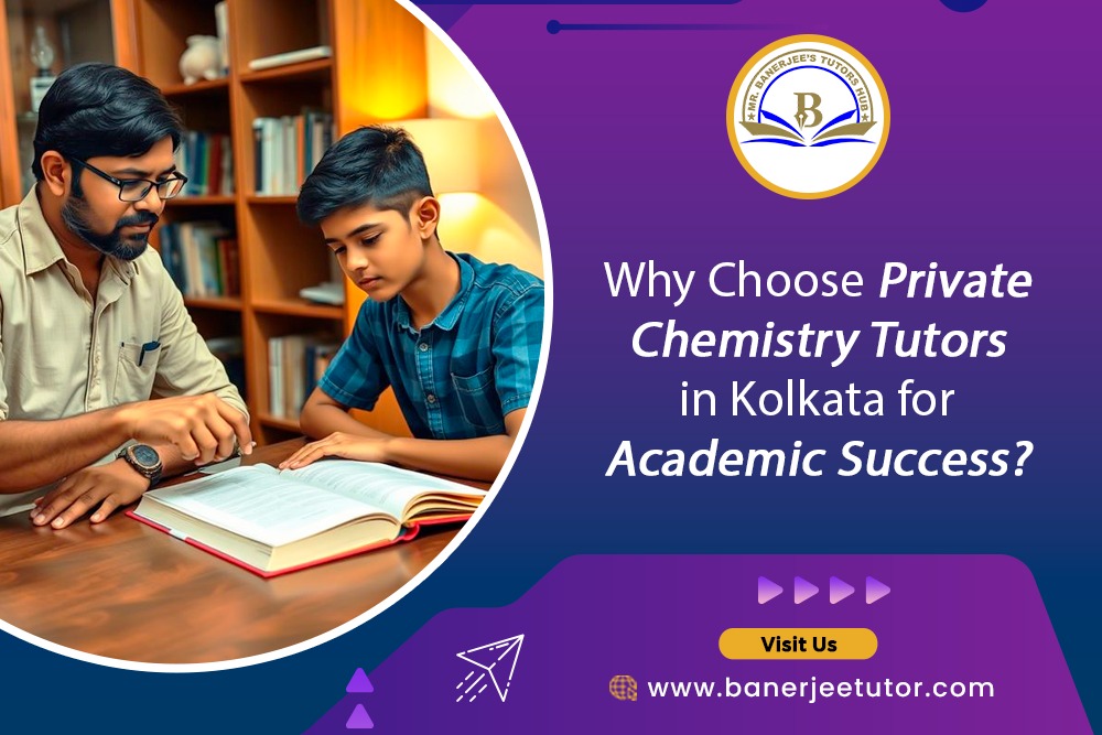 Why Choose Private Chemistry Tutors in Kolkata for Academic Success?