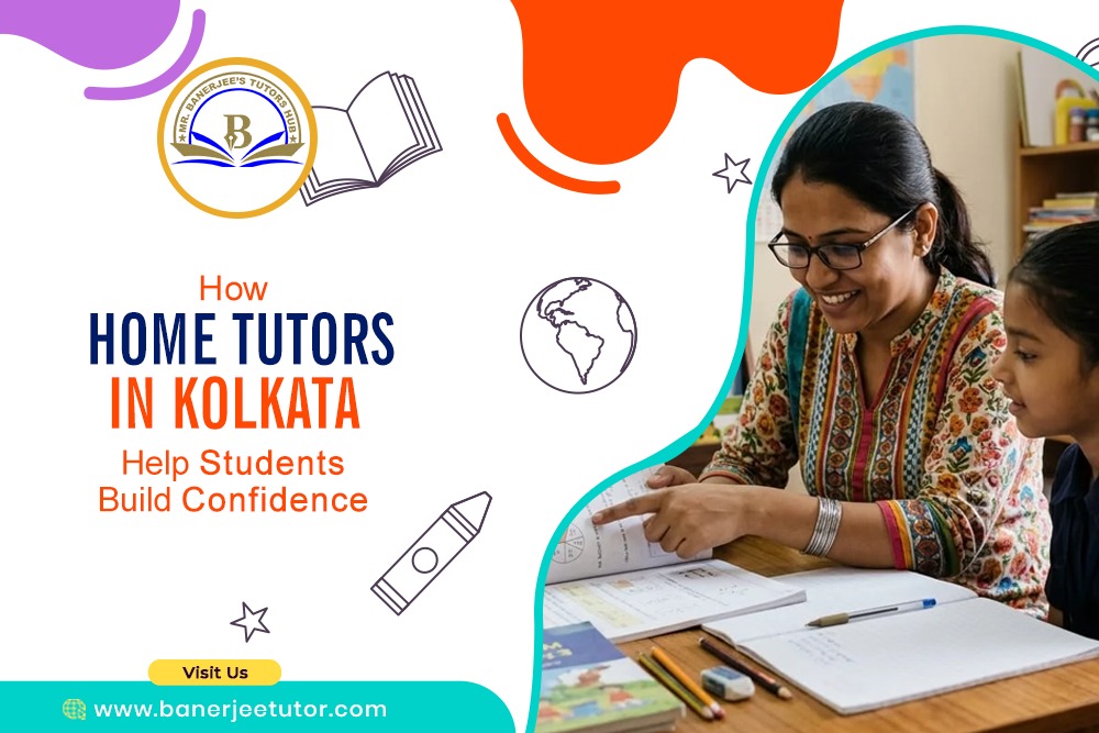 How Home Tutors in Kolkata Help Students Build Confidence