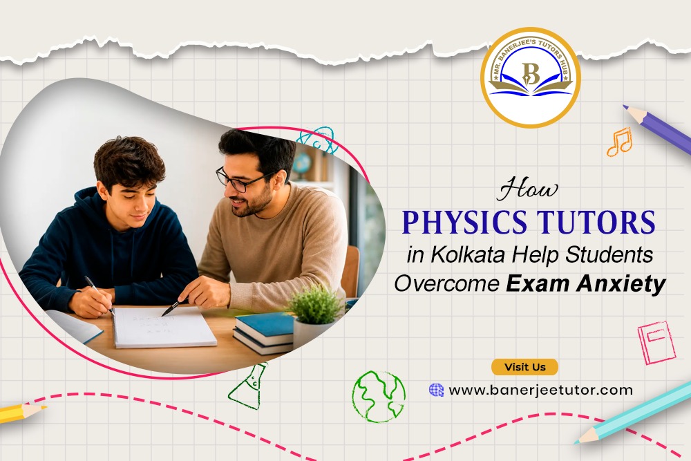 How Physics Tutors in Kolkata Help Students Overcome Exam Anxiety