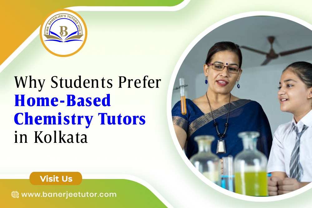 Why Students Prefer Home-Based Chemistry Tutors in Kolkata