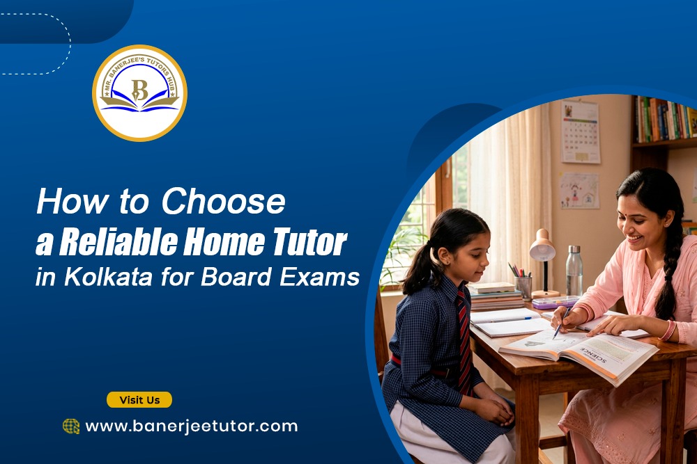 How to Choose a Reliable Home Tutor in Kolkata for Board Exams