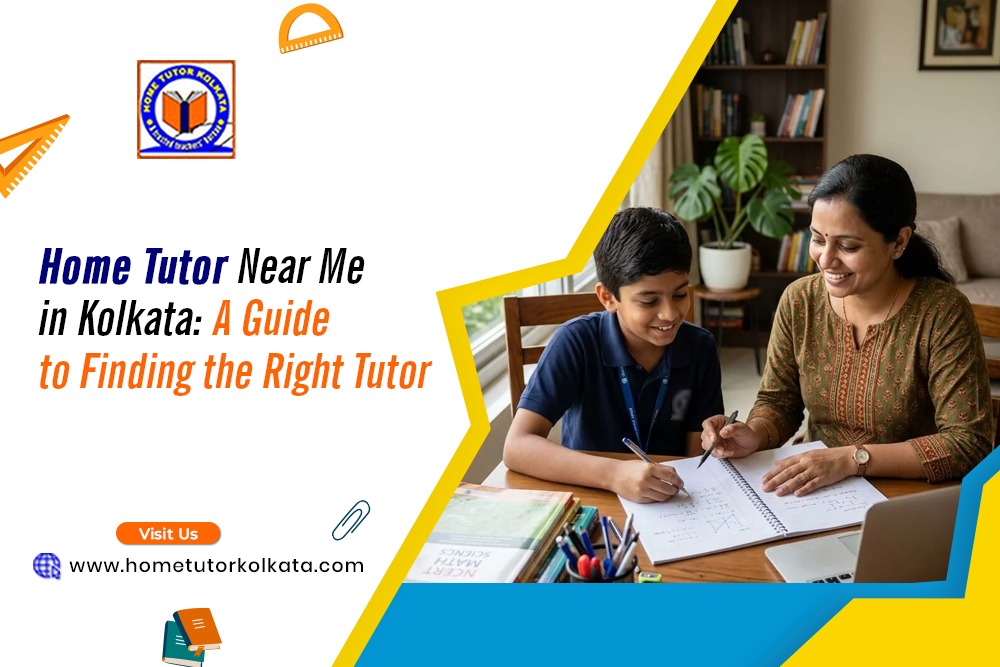 Home Tutor Near Me in Kolkata: A Guide to Finding the Right Tutor